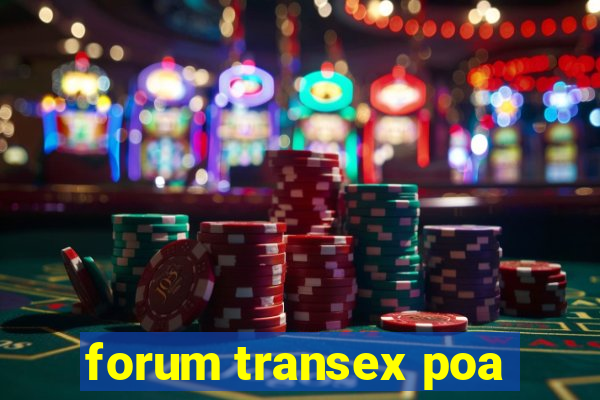 forum transex poa